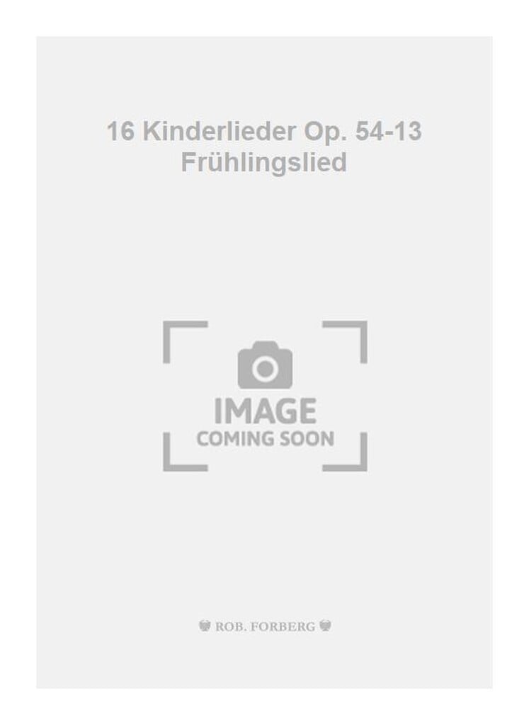 16 Kinderlieder Op. 54-13 Frühlingslied